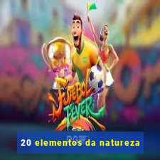 20 elementos da natureza